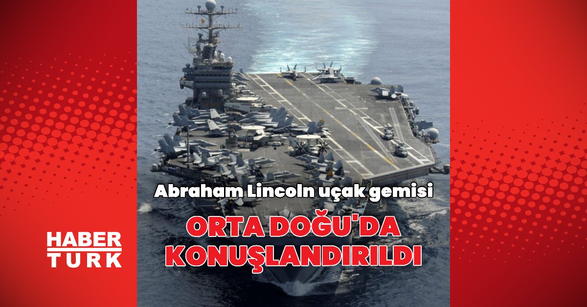 USS Abraham Lincoln Orta Doğu’da konuşlandırıldı