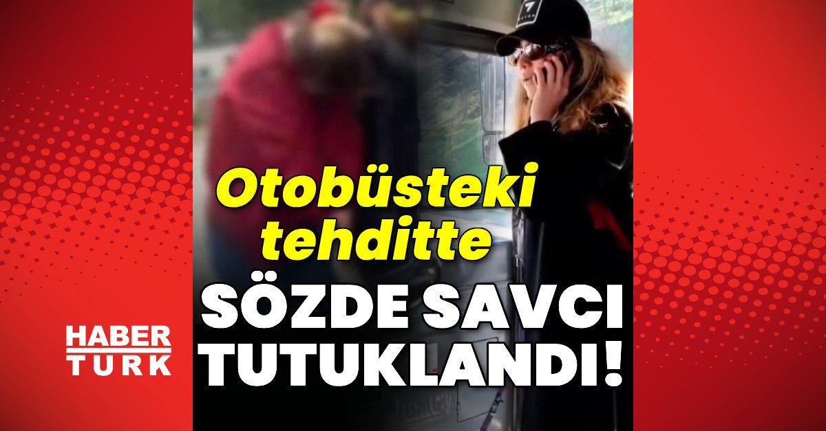 Otobüsteki tehditte sözde savcı tutuklandı!